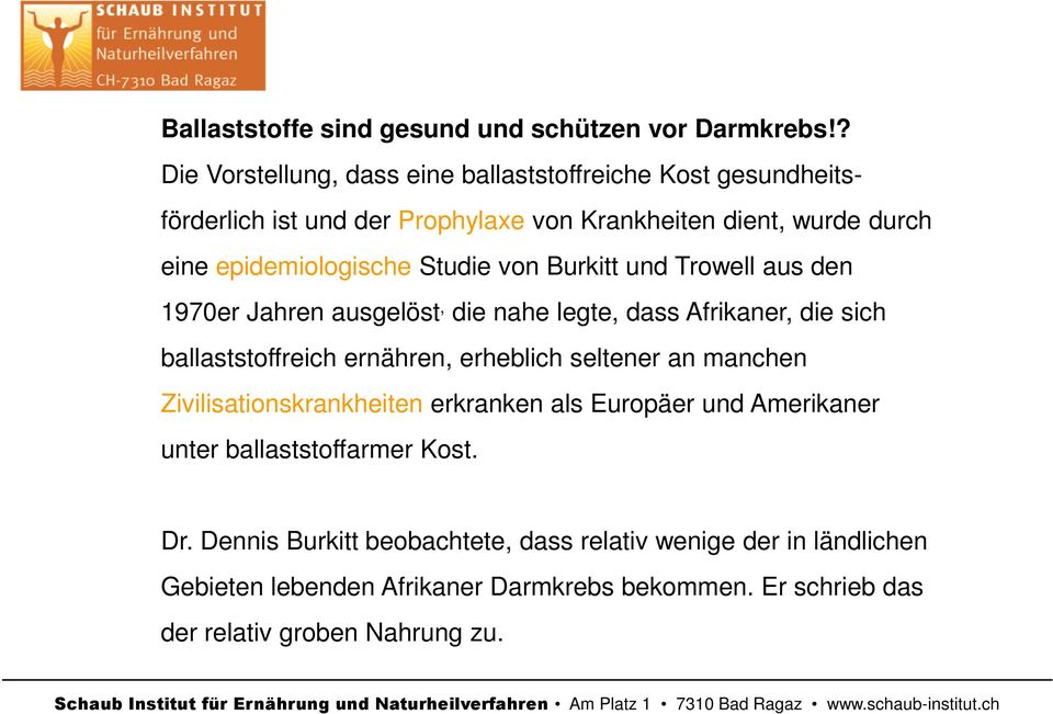 Trowell aus den 1970er Jahren ausgelöst, die nahe legte, dass Afrikaner, die sich ballaststoffreich ernähren, erheblich seltener an manchen Zivilisationskrankheiten erkranken als