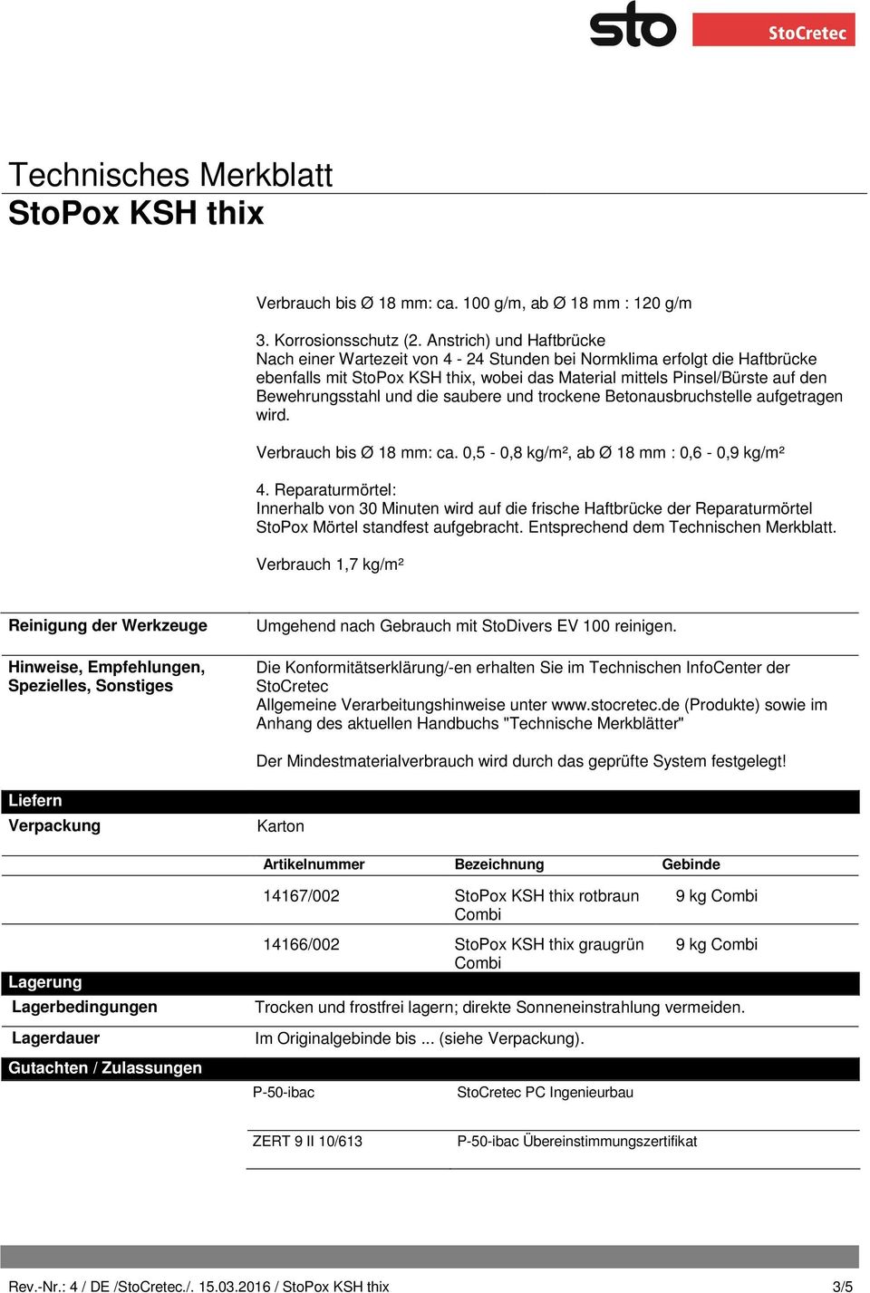 trockene Betonausbruchstelle aufgetragen wird. Verbrauch bis Ø 18 mm: ca. 0,5-0,8 kg/m², ab Ø 18 mm : 0,6-0,9 kg/m² 4.