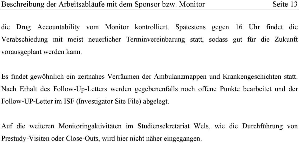 Es findet gewöhnlich ein zeitnahes Verräumen der Ambulanzmappen und Krankengeschichten statt.