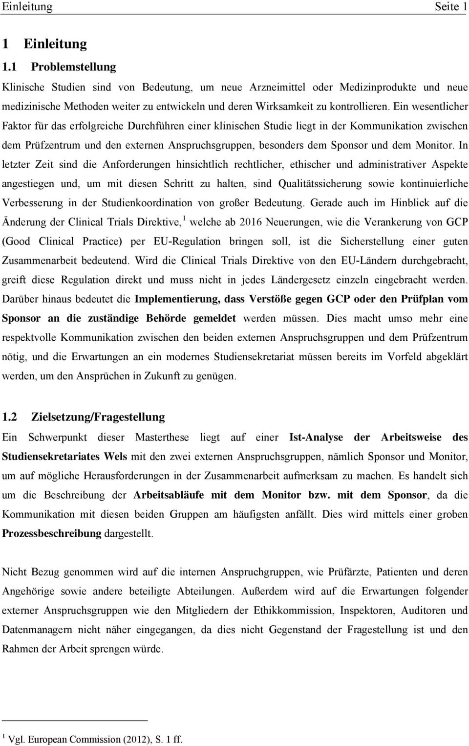 Ein wesentlicher Faktor für das erfolgreiche Durchführen einer klinischen Studie liegt in der Kommunikation zwischen dem Prüfzentrum und den externen Anspruchsgruppen, besonders dem Sponsor und dem