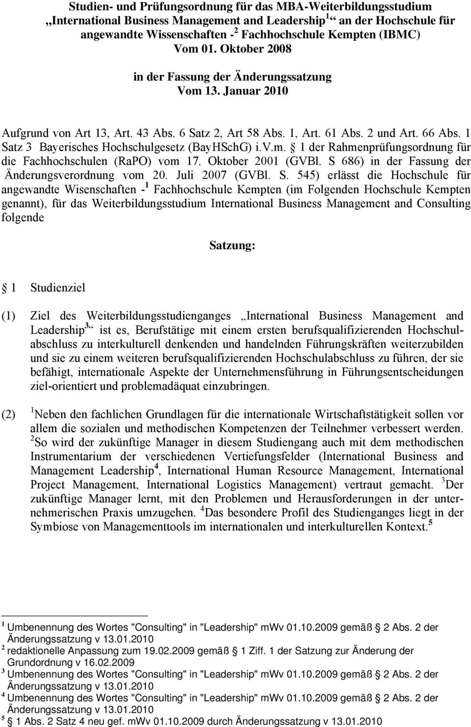 1 Satz Bayerisches Hochschulgesetz (BayHSchG) i.v.m. 1 der Rahmenprüfungsordnung für die Fachhochschulen (RaPO) vom 17. Oktober 2001 (GVBl. S 686) in der Fassung der Änderungsverordnung vom 20.