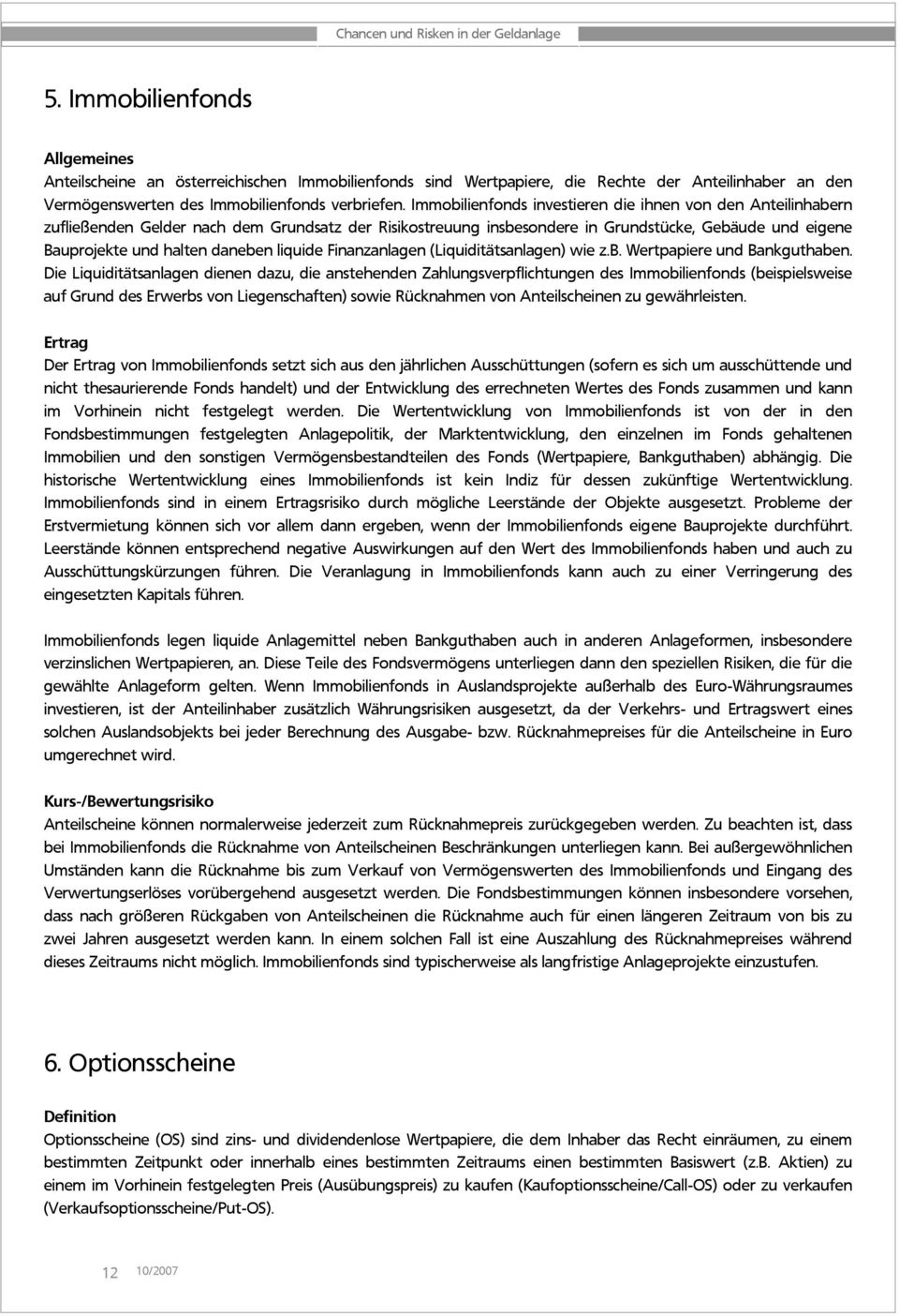 liquide Finanzanlagen (Liquiditätsanlagen) wie z.b. Wertpapiere und Bankguthaben.