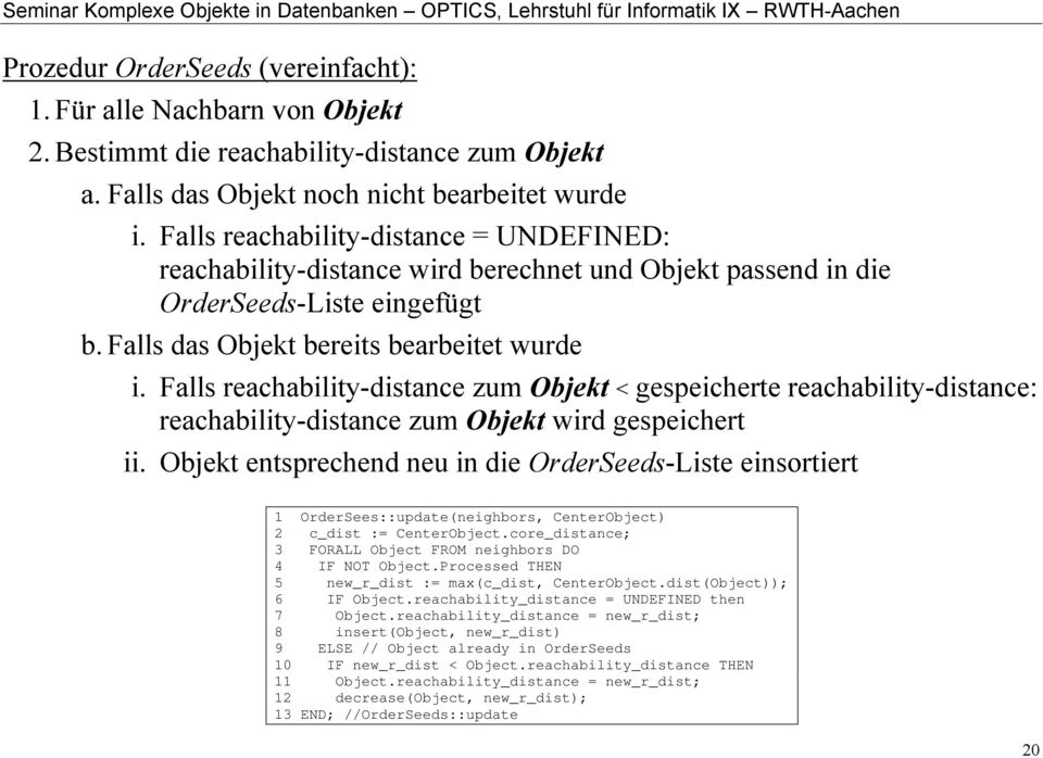 Falls reachability-distance zum Objekt < gespeicherte reachability-distance: reachability-distance zum Objekt wird gespeichert ii.