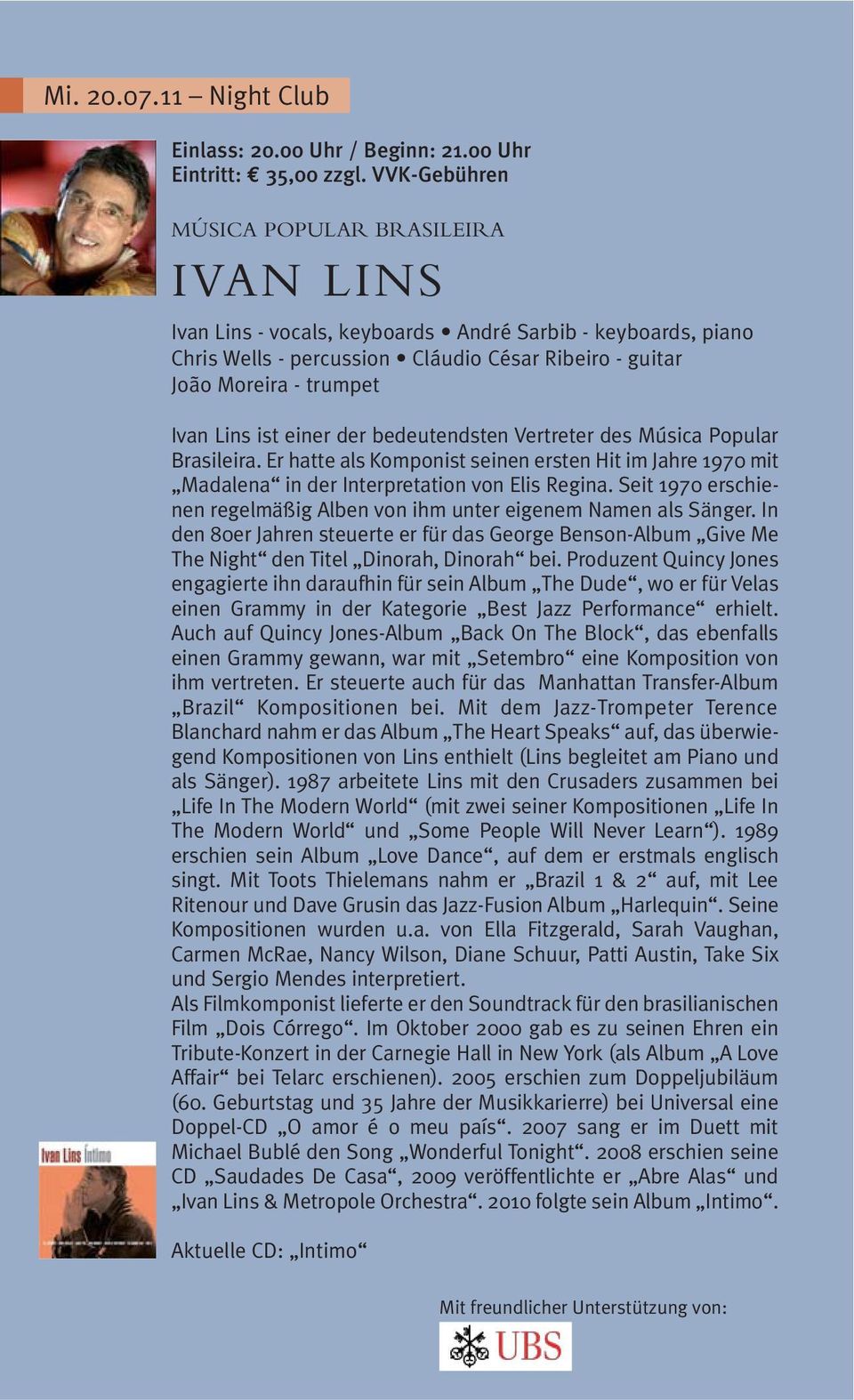 ist einer der bedeutendsten Vertreter des Música Popular Brasileira. Er hatte als Komponist seinen ersten Hit im Jahre 1970 mit Madalena in der Interpretation von Elis Regina.