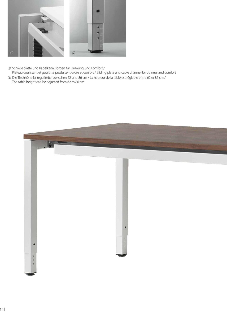 and comfort Die Tischhöhe ist regulierbar zwischen 62 und 86 cm / La hauteur de la