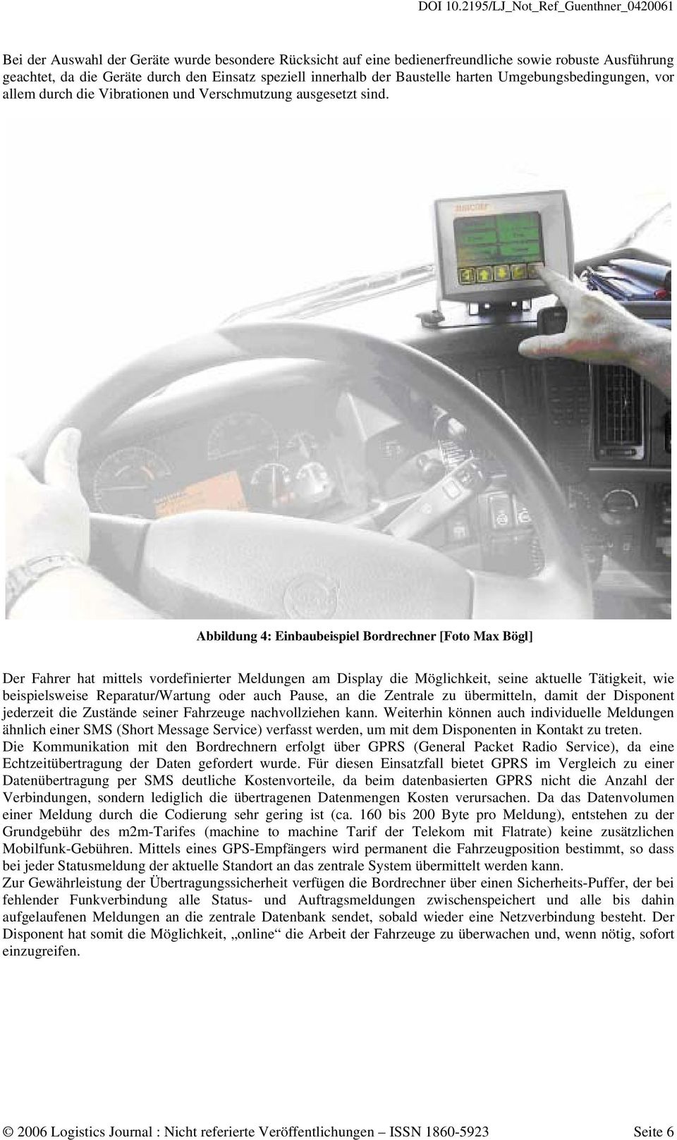 Abbildung 4: Einbaubeispiel Bordrechner [Foto Max Bögl] Der Fahrer hat mittels vordefinierter Meldungen am Display die Möglichkeit, seine aktuelle Tätigkeit, wie beispielsweise Reparatur/Wartung oder