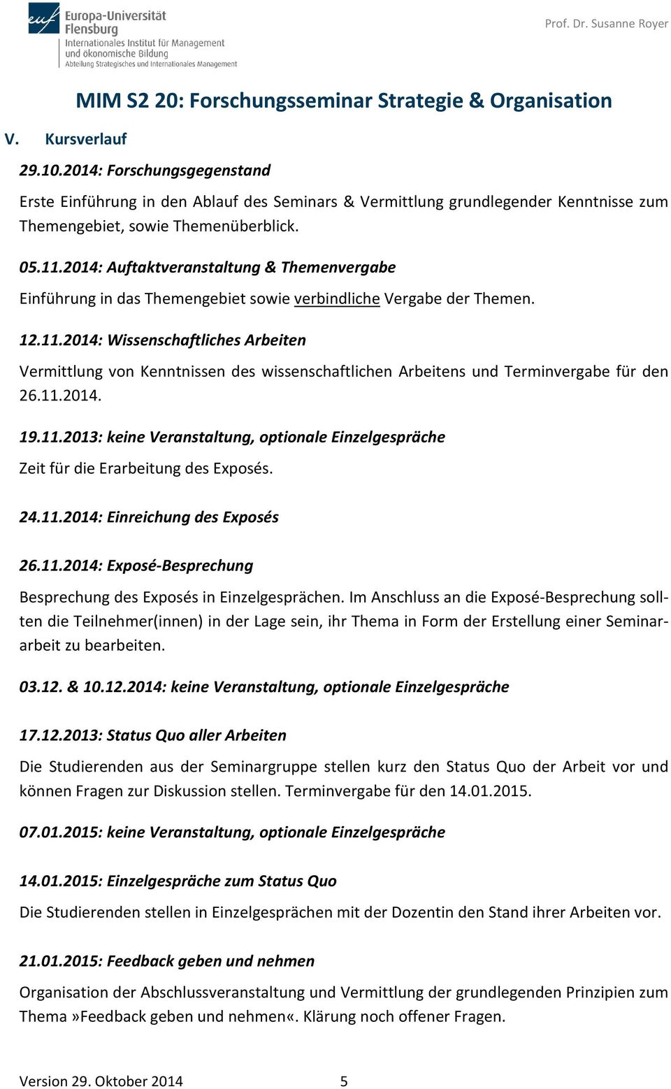 2014: Wissenschaftliches Arbeiten Vermittlung von Kenntnissen des wissenschaftlichen Arbeitens und Terminvergabe für den 26.11.