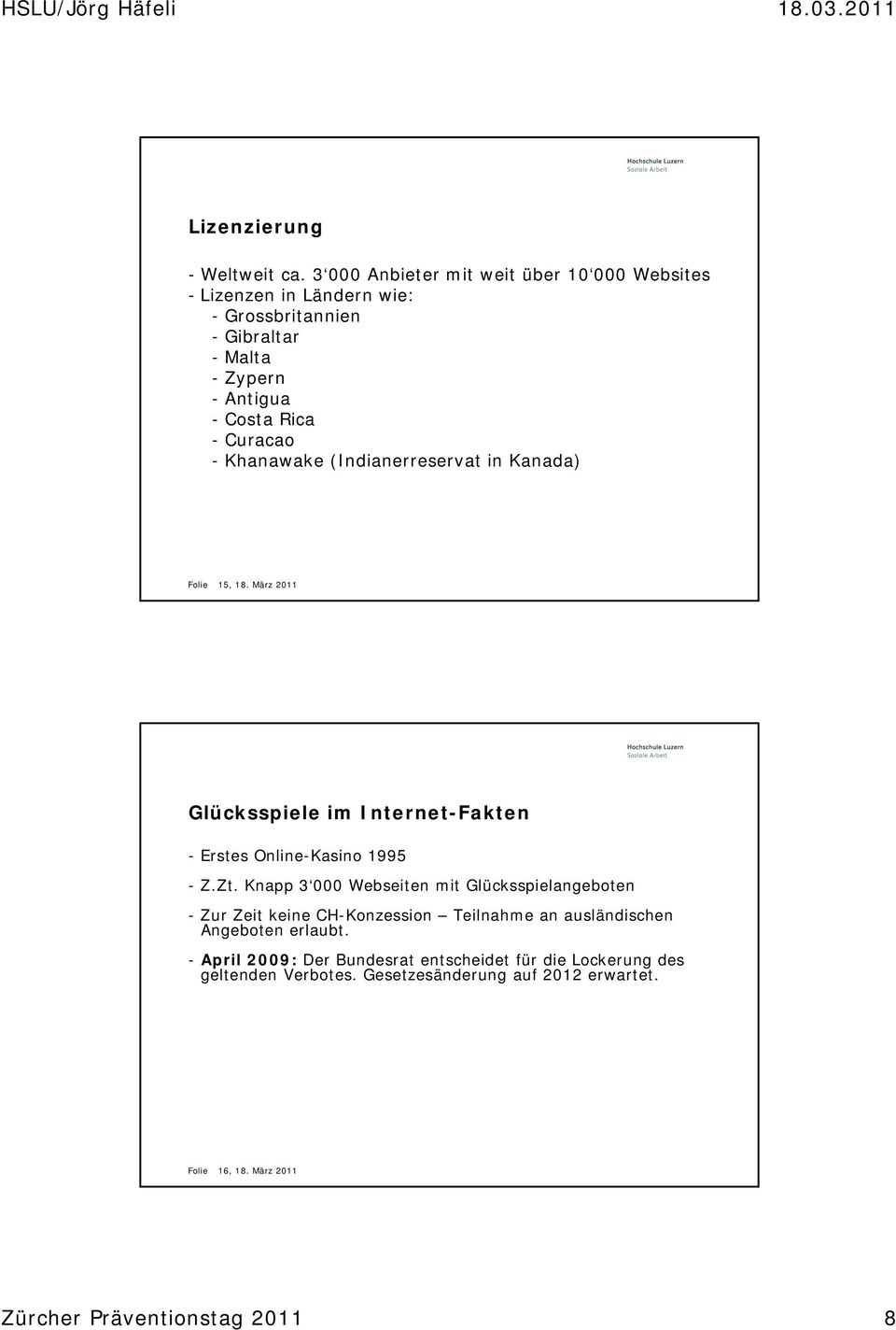 Khanawake (Indianerreservat in Kanada) Folie 15, 18. März 2011 Glücksspiele im Internet-Fakten - Erstes Online-Kasino 1995 - Z.Zt.