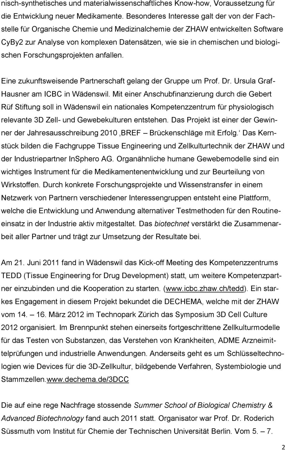 biologischen Forschungsprojekten anfallen. Eine zukunftsweisende Partnerschaft gelang der Gruppe um Prof. Dr. Ursula Graf- Hausner am ICBC in Wädenswil.