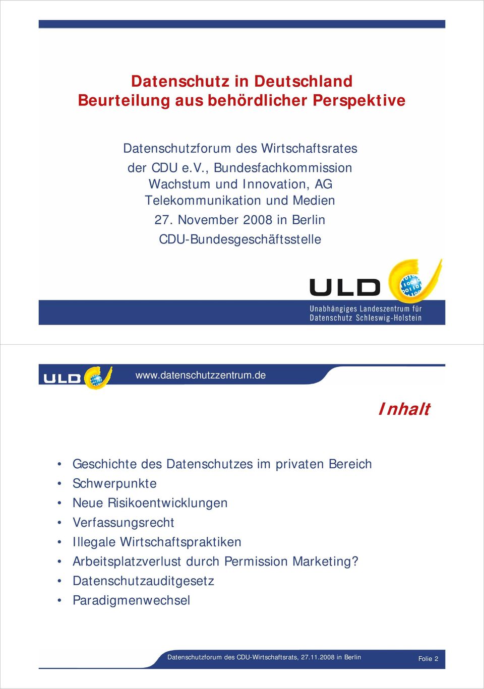 November 2008 in Berlin CDU-Bundesgeschäftsstelle Inhalt Geschichte des Datenschutzes im privaten Bereich Schwerpunkte Neue