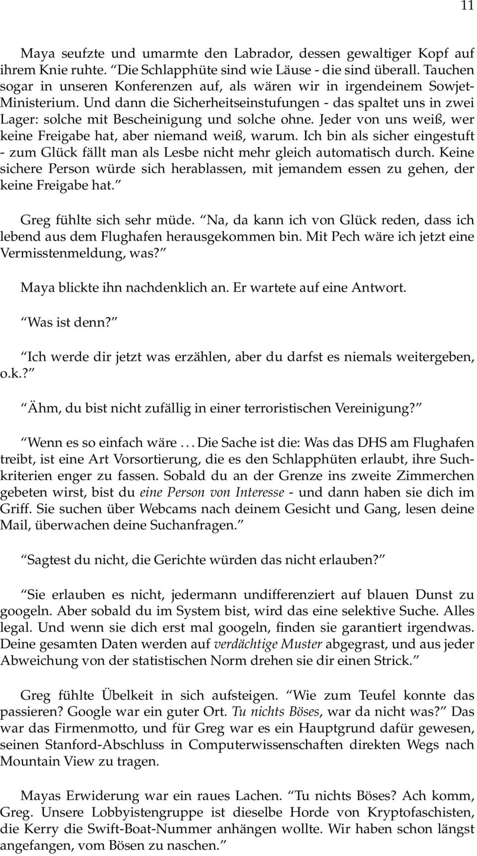 Und dann die Sicherheitseinstufungen - das spaltet uns in zwei Lager: solche mit Bescheinigung und solche ohne. Jeder von uns weiß, wer keine Freigabe hat, aber niemand weiß, warum.