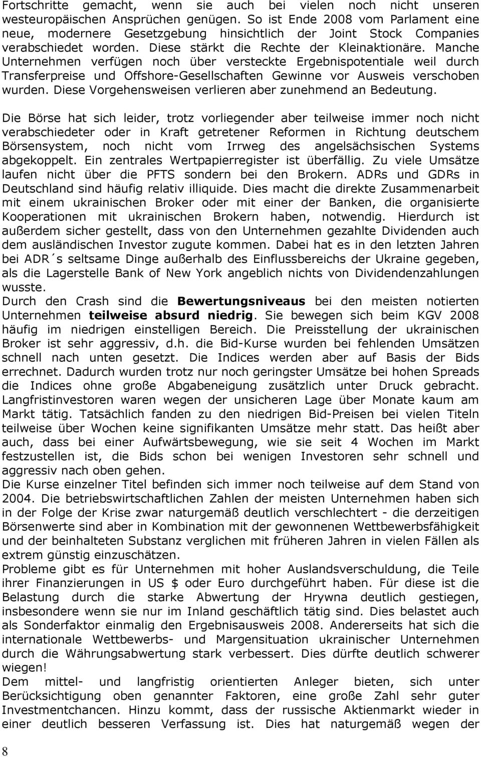 Manche Unternehmen verfügen noch über versteckte Ergebnispotentiale weil durch Transferpreise und Offshore-Gesellschaften Gewinne vor Ausweis verschoben wurden.