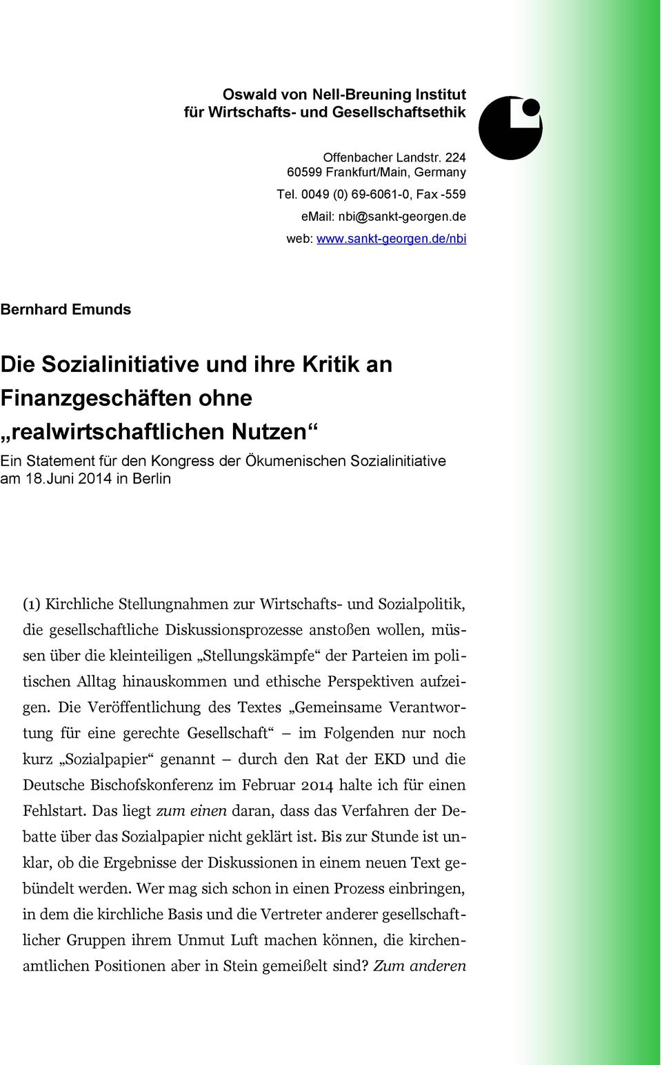 Juni 2014 in Berlin (1) Kirchliche Stellungnahmen zur Wirtschafts- und Sozialpolitik, die gesellschaftliche Diskussionsprozesse anstoßen wollen, müssen über die kleinteiligen Stellungskämpfe der