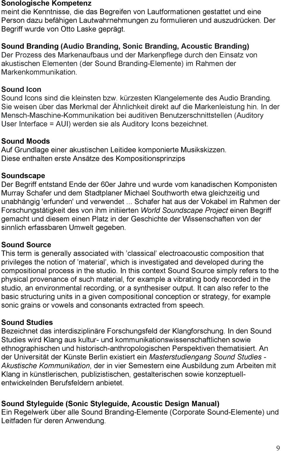 Sound Branding (Audio Branding, Sonic Branding, Acoustic Branding) Der Prozess des Markenaufbaus und der Markenpflege durch den Einsatz von akustischen Elementen (der Sound Branding-Elemente) im