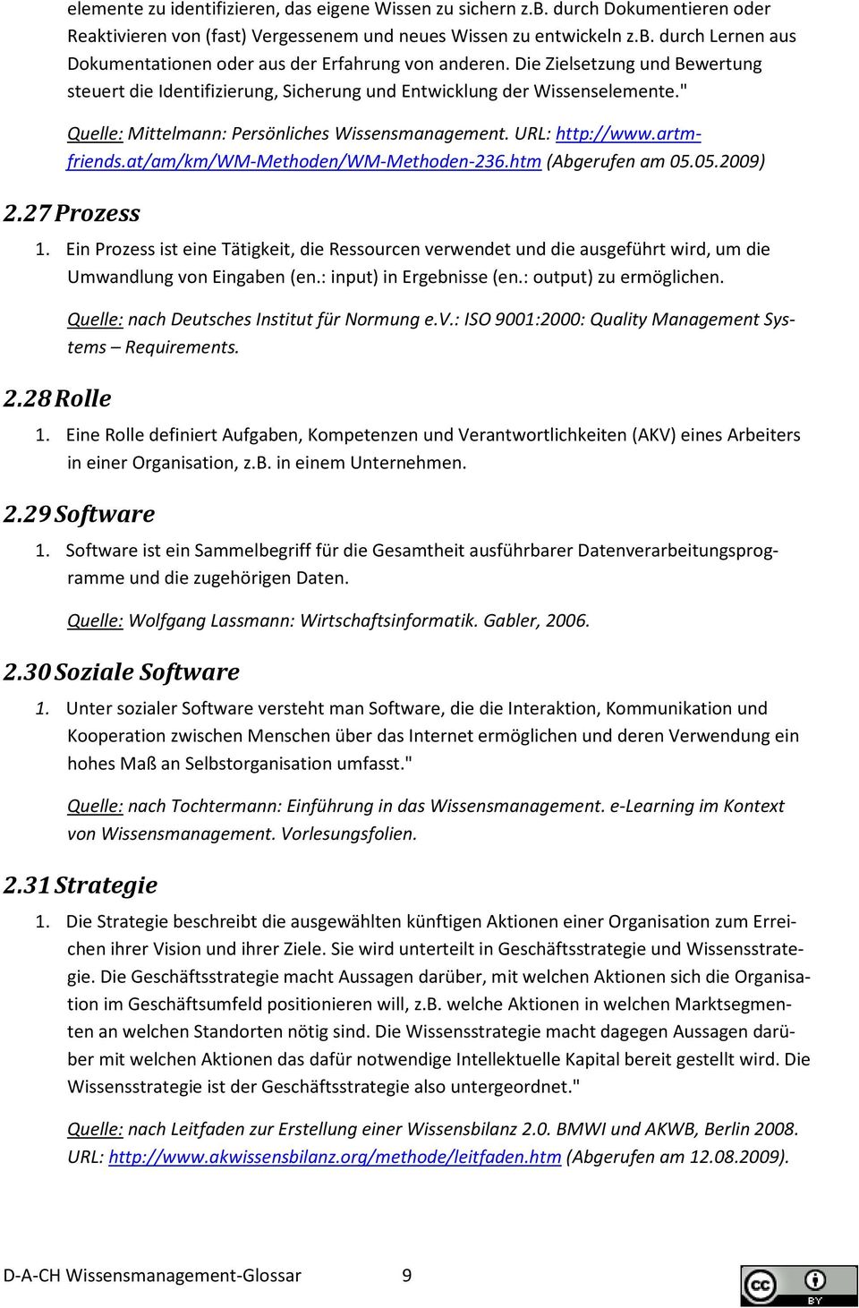 at/am/km/wm-methoden/wm-methoden-236.htm (Abgerufen am 05.05.2009) 2.27 Prozess 1. Ein Prozess ist eine Tätigkeit, die Ressourcen verwendet und die ausgeführt wird, um die Umwandlung von Eingaben (en.