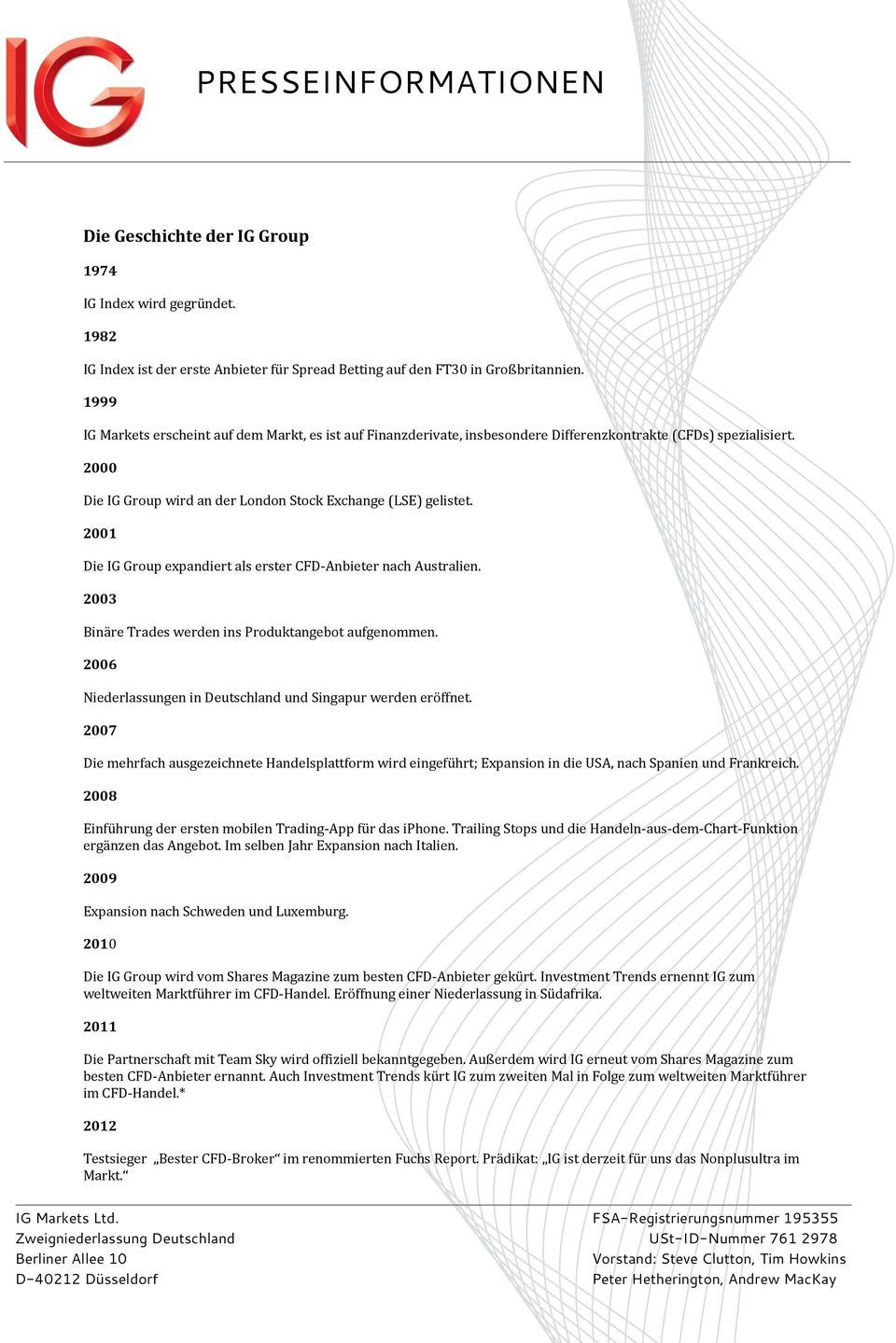 2001 Die IG Group expandiert als erster CFD-Anbieter nach Australien. 2003 Binäre Trades werden ins Produktangebot aufgenommen. 2006 Niederlassungen in Deutschland und Singapur werden eröffnet.