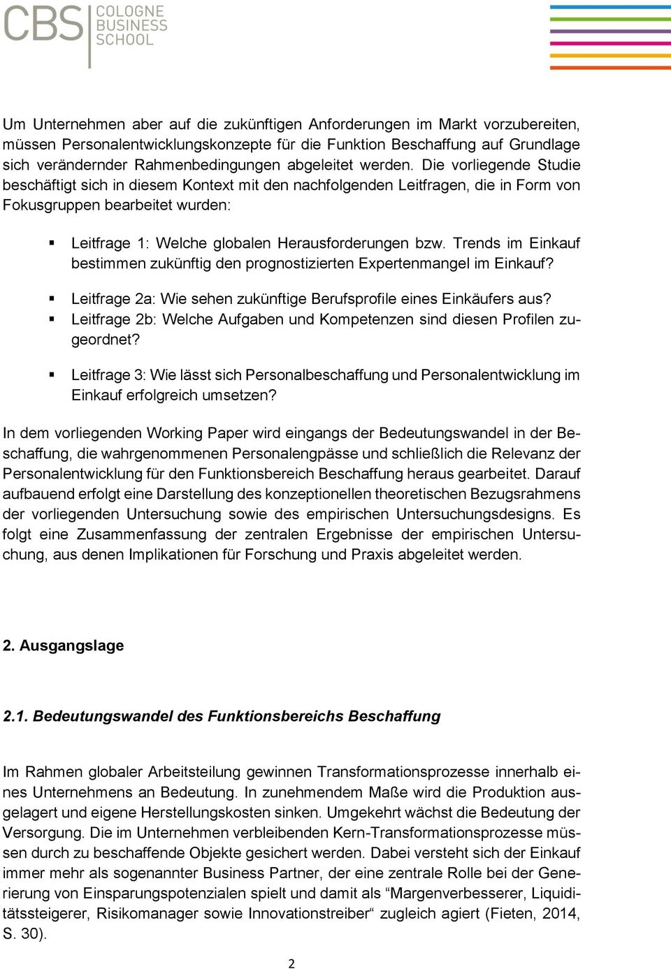 Die vorliegende Studie beschäftigt sich in diesem Kontext mit den nachfolgenden Leitfragen, die in Form von Fokusgruppen bearbeitet wurden: Leitfrage 1: Welche globalen Herausforderungen bzw.