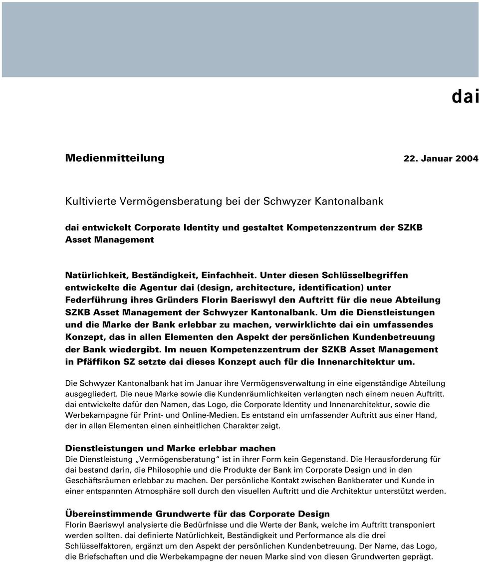 Unter diesen Schlüsselbegriffen entwickelte die Agentur dai (design, architecture, identification) unter Federführung ihres Gründers Florin Baeriswyl den Auftritt für die neue Abteilung der Schwyzer