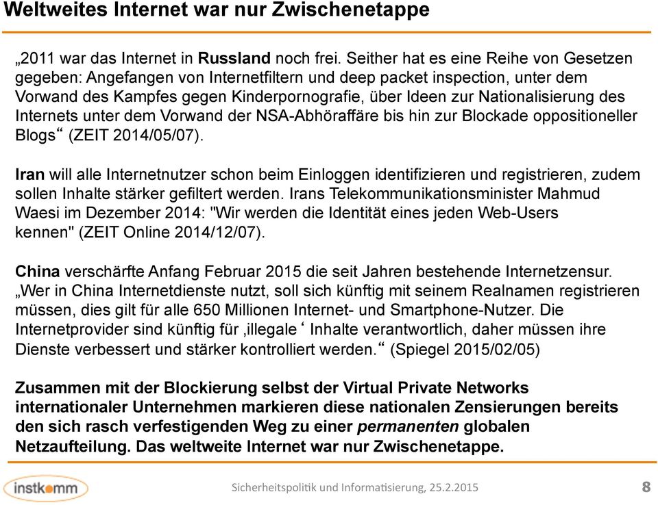 Internets unter dem Vorwand der NSA-Abhöraffäre bis hin zur Blockade oppositioneller Blogs (ZEIT 2014/05/07).