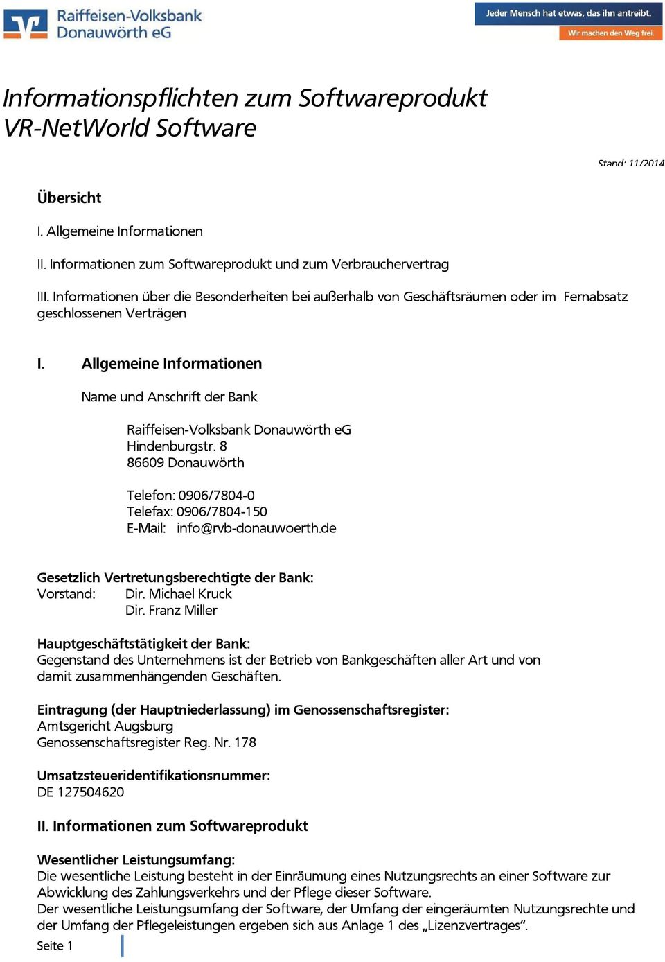 Allgemeine Informationen Name und Anschrift der Bank Raiffeisen-Volksbank Donauwörth eg Hindenburgstr. 8 86609 Donauwörth Telefon: 0906/7804-0 Telefax: 0906/7804-150 E-Mail: info@rvb-donauwoerth.