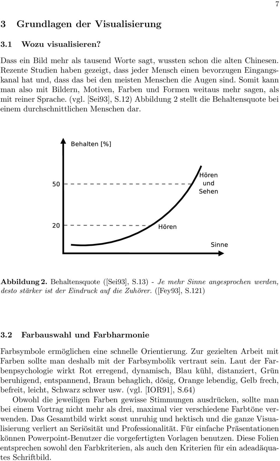 Somit kann man also mit Bildern, Motiven, Farben und Formen weitaus mehr sagen, als mit reiner Sprache. (vgl. [Sei93], S.