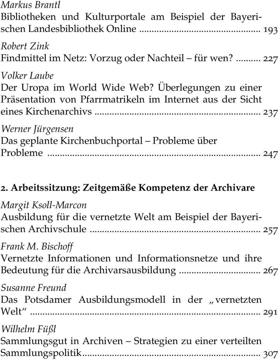 .. 237 Werner Jürgensen Das geplante Kirchenbuchportal Probleme über Probleme... 247 2.