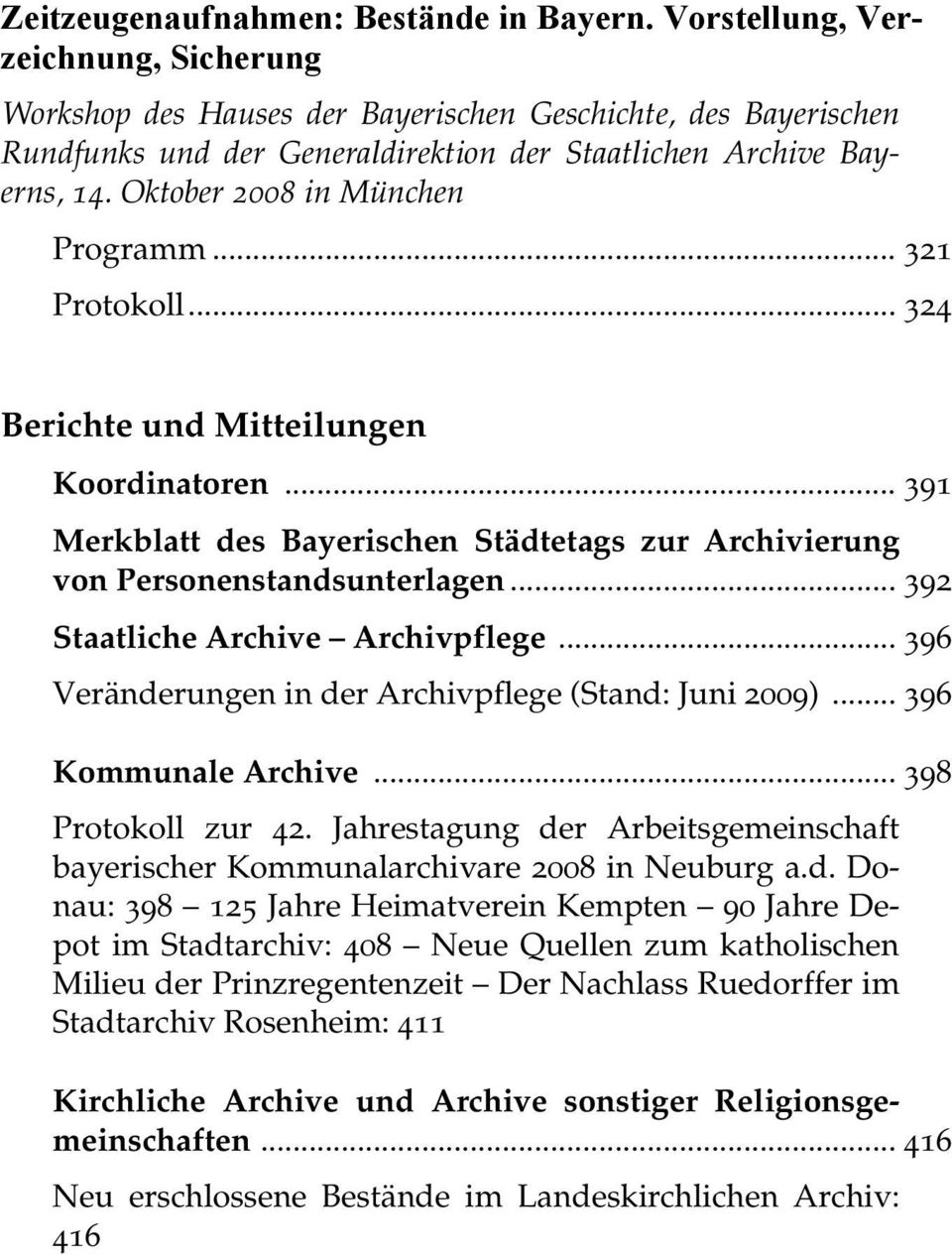 Oktober 2008 in München Programm... 321 Protokoll... 324 Berichte und Mitteilungen Koordinatoren... 391 Merkblatt des Bayerischen Städtetags zur Archivierung von Personenstandsunterlagen.
