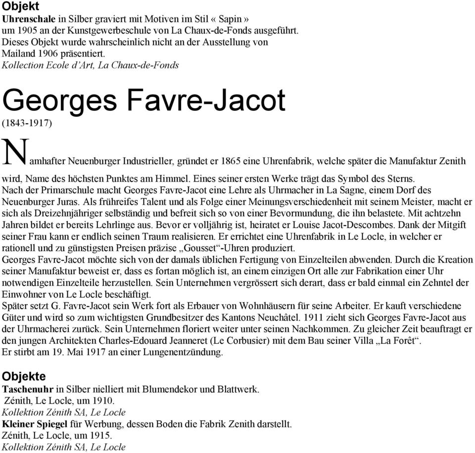 Kollection Ecole d Art, La Chaux-de-Fonds Georges Favre-Jacot (1843-1917) Namhafter Neuenburger Industrieller, gründet er 1865 eine Uhrenfabrik, welche später die Manufaktur Zenith wird, Name des