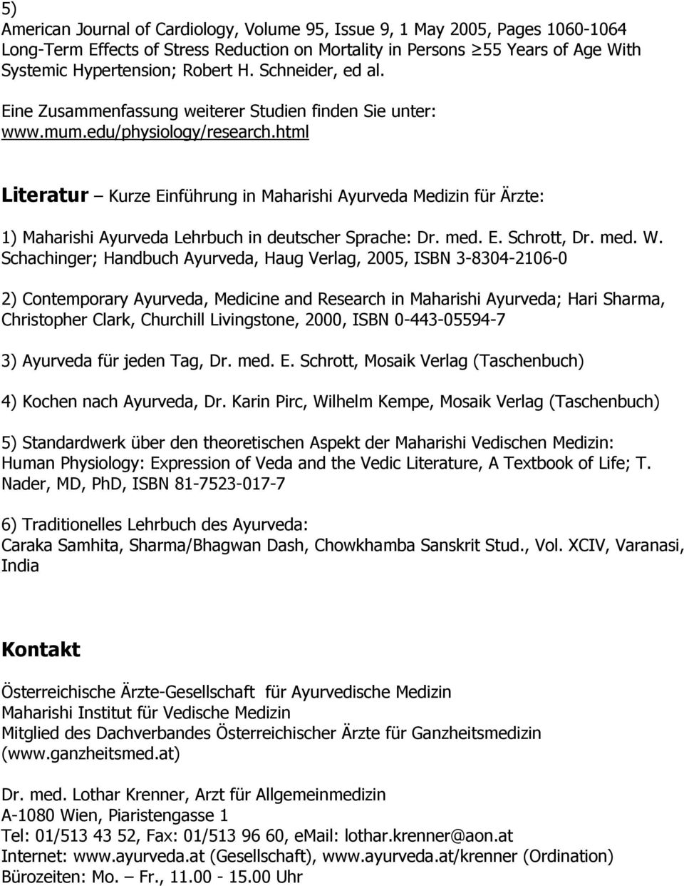 html Literatur Kurze Einführung in Maharishi Ayurveda Medizin für Ärzte: 1) Maharishi Ayurveda Lehrbuch in deutscher Sprache: Dr. med. E. Schrott, Dr. med. W.