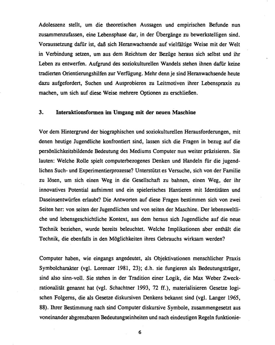 Aufgrund des soziokulturellen Wandels stehen ihnen dafür keine tradierten Orientierungshilfen zur Verfugung.