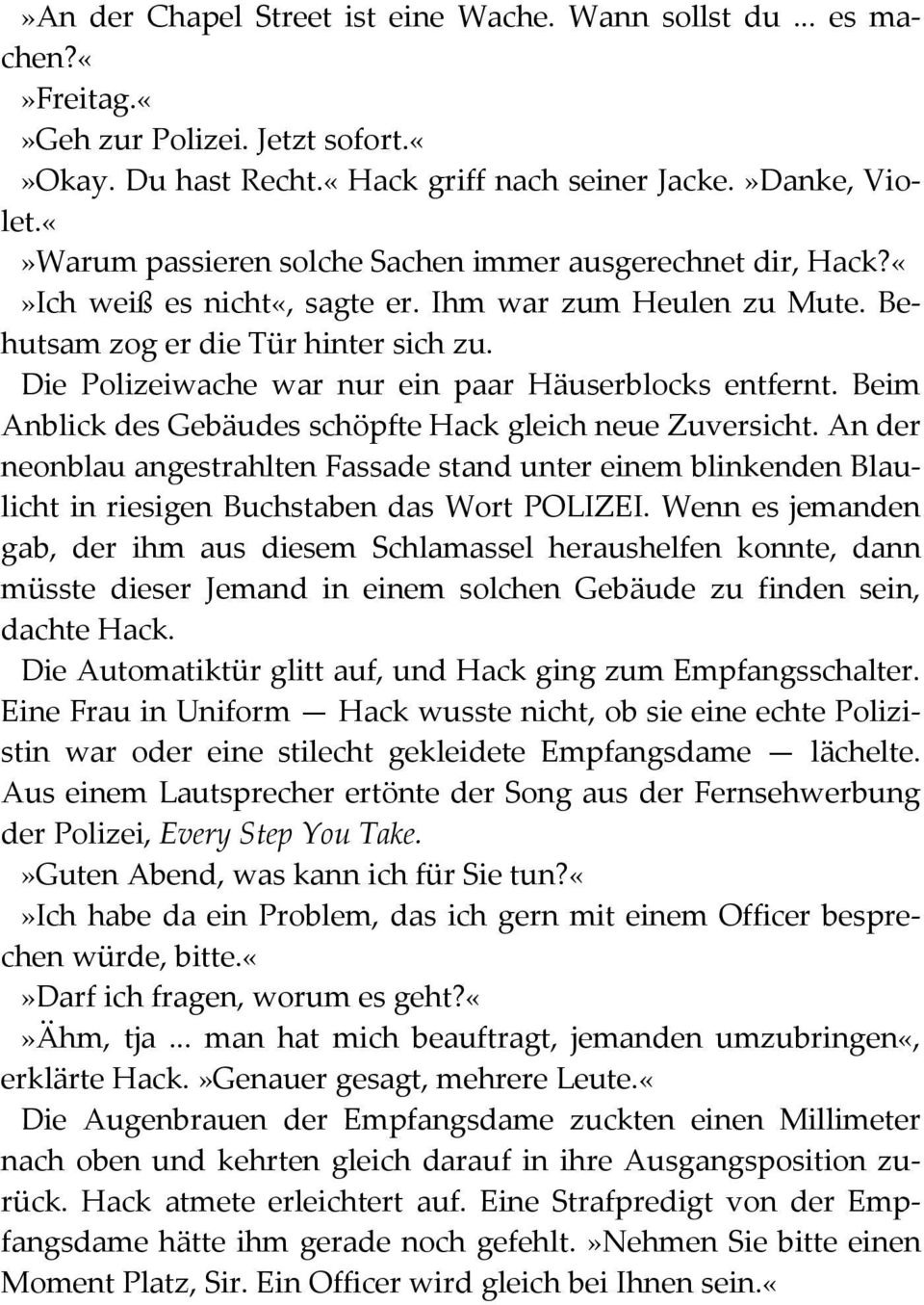 Die Polizeiwache war nur ein paar Häuserblocks entfernt. Beim Anblick des Gebäudes schöpfte Hack gleich neue Zuversicht.