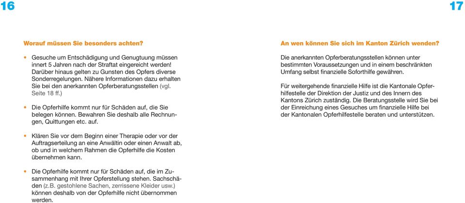 ) Die Opferhilfe kommt nur für Schäden auf, die Sie belegen können. Bewahren Sie deshalb alle Rechnungen, Quittungen etc. auf. An wen können Sie sich im Kanton Zürich wenden?