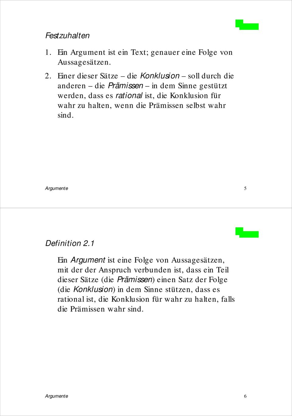 zu halten, wenn die Prämissen selbst wahr sind. Argumente 5 Definition 2.