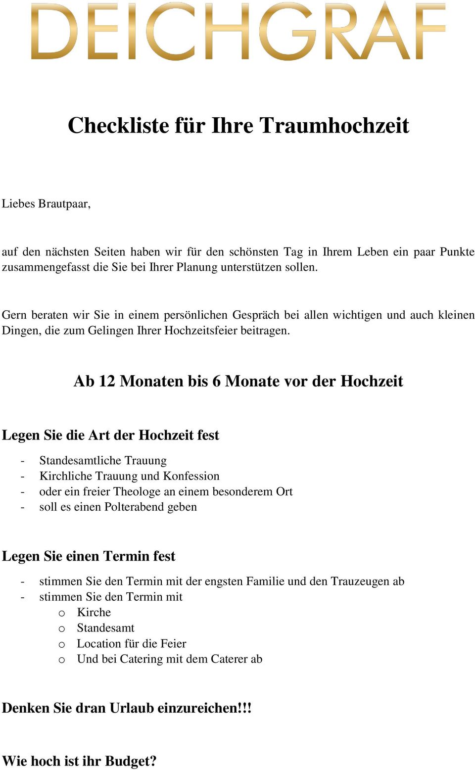 Ab 12 Monaten bis 6 Monate vor der Hochzeit Legen Sie die Art der Hochzeit fest - Standesamtliche Trauung - Kirchliche Trauung und Konfession - oder ein freier Theologe an einem besonderem Ort - soll