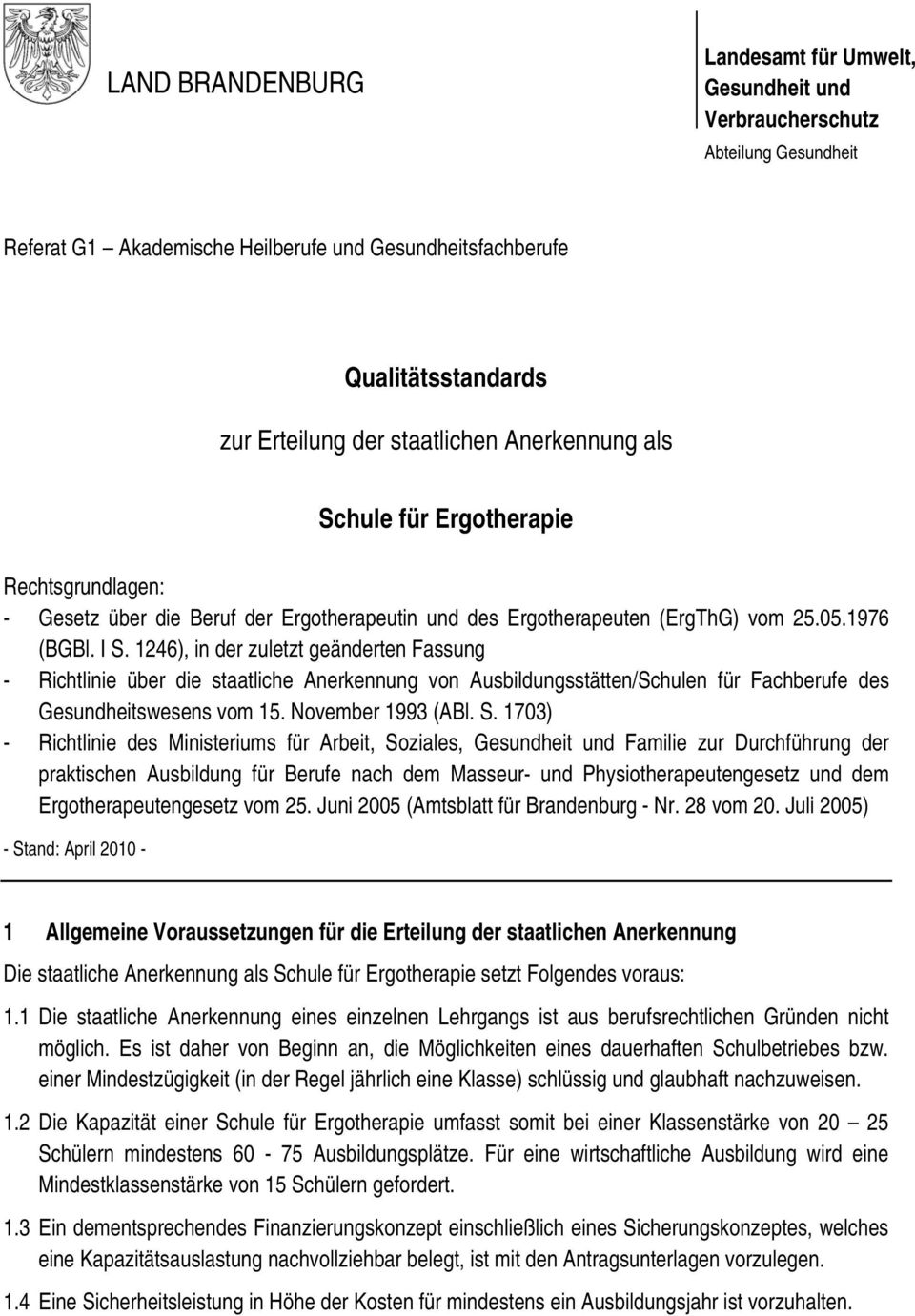 1246), in der zuletzt geänderten Fassung - Richtlinie über die staatliche Anerkennung von Ausbildungsstätten/Schulen für Fachberufe des Gesundheitswesens vom 15. November 1993 (ABl. S.