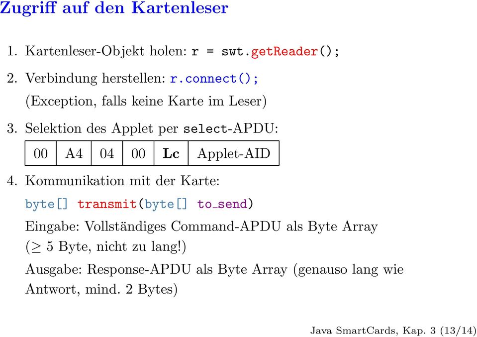 Selektion des Applet per select-apdu: 00 A4 04 00 Lc Applet-AID 4.
