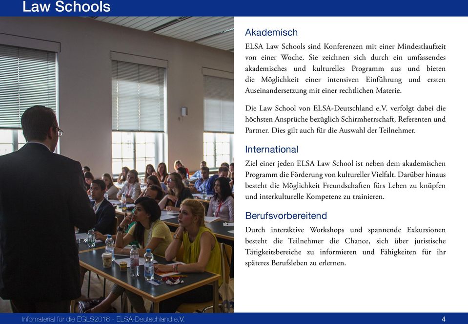 Die Law School von ELSA-Deutschland e.v. verfolgt dabei die höchsten Ansprüche bezüglich Schirmherrschaft, Referenten und Partner. Dies gilt auch für die Auswahl der Teilnehmer.