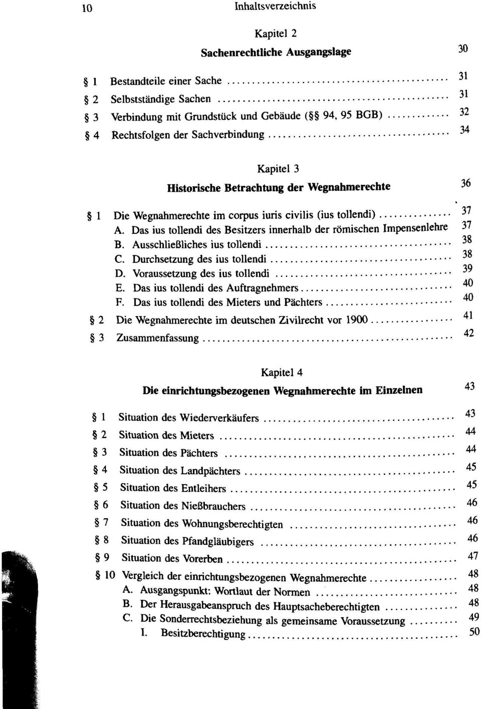 Das ius tollendi des Besitzers innerhalb der römischen Impensenlehre 37-10 B. Ausschließliches ius tollendi 10 C. Durchsetzung des ius tollendi D. Voraussetzung des ius tollendi E.