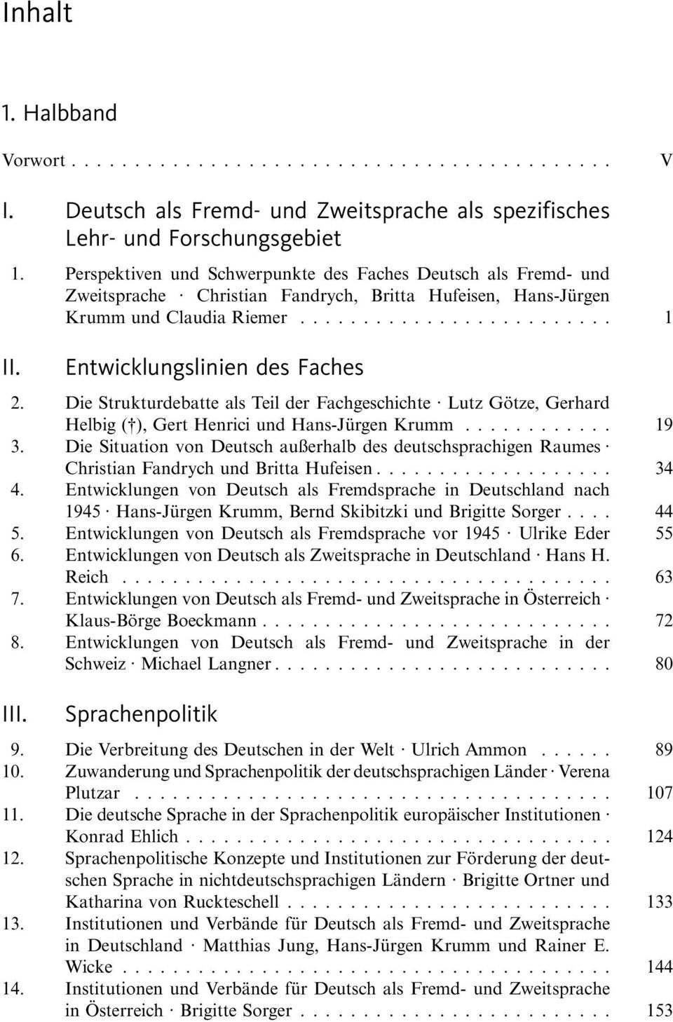 Die Strukturdebatte als Teil der Fachgeschichte Lutz Götze, Gerhard Helbig ( ), Gert Henrici und Hans-Jürgen Krumm... 19 3.
