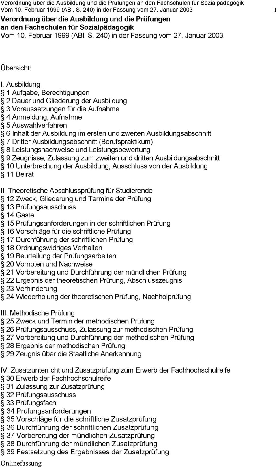 Ausbildungsabschnitt 7 Dritter Ausbildungsabschnitt (Berufspraktikum) 8 Leistungsnachweise und Leistungsbewertung 9 Zeugnisse, Zulassung zum zweiten und dritten Ausbildungsabschnitt 10 Unterbrechung