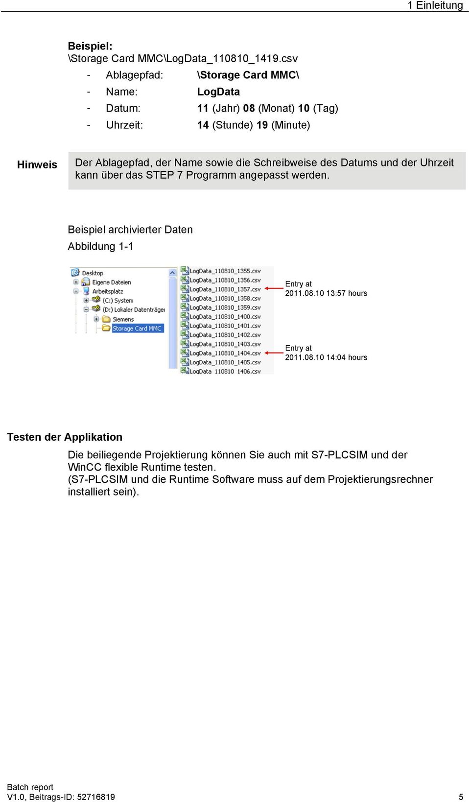 Schreibweise des Datums und der Uhrzeit kann über das STEP 7 Programm angepasst werden. Beispiel archivierter Daten Abbildung 1-1 Entry at 2011.08.