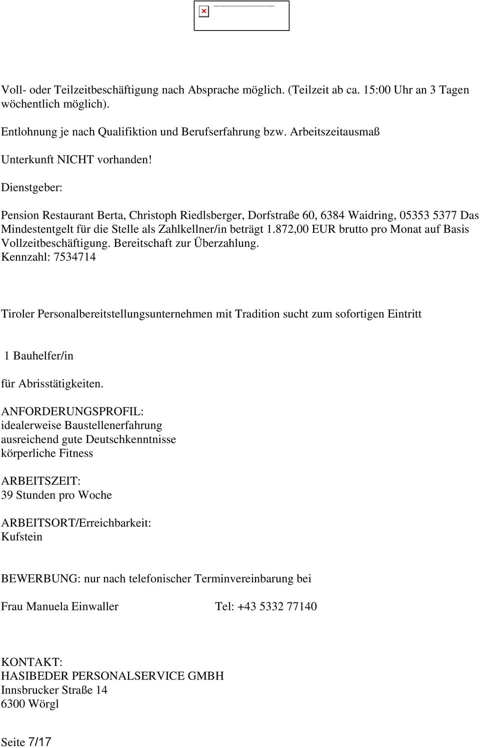 Dienstgeber: Pension Restaurant Berta, Christoph Riedlsberger, Dorfstraße 60, 6384 Waidring, 05353 5377 Das Mindestentgelt für die Stelle als Zahlkellner/in beträgt 1.