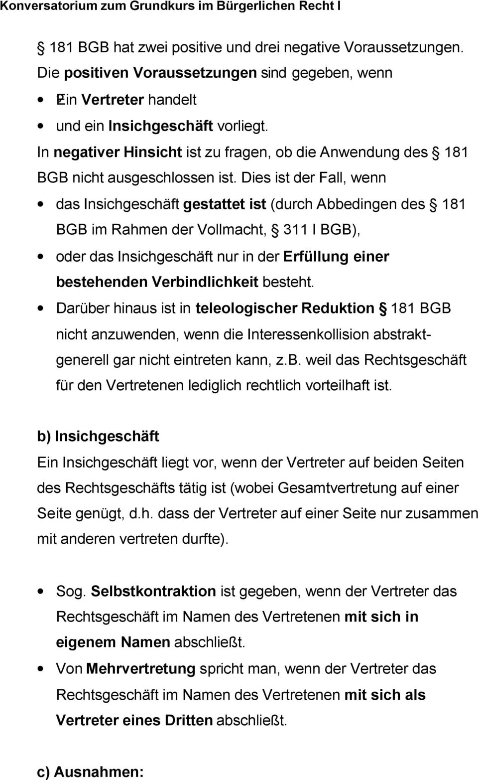 Dies ist der Fall, wenn das Insichgeschäft gestattet ist (durch Abbedingen des 181 BGB im Rahmen der Vollmacht, 311 I BGB), oder das Insichgeschäft nur in der Erfüllung einer bestehenden