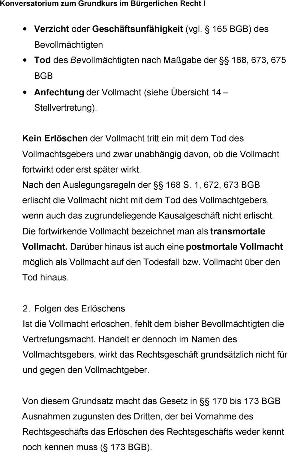 1, 672, 673 BGB erlischt die Vollmacht nicht mit dem Tod des Vollmachtgebers, wenn auch das zugrundeliegende Kausalgeschäft nicht erlischt.