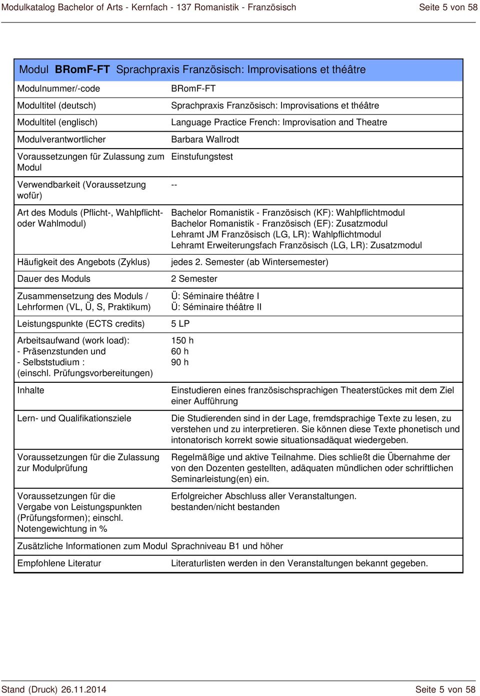 Einstufungstest Bachelor Romanistik - Französisch (KF): Wahlpflichtmodul Bachelor Romanistik - Französisch (EF): Zusatzmodul Lehramt JM Französisch (LG, LR): Wahlpflichtmodul Lehramt Erweiterungsfach