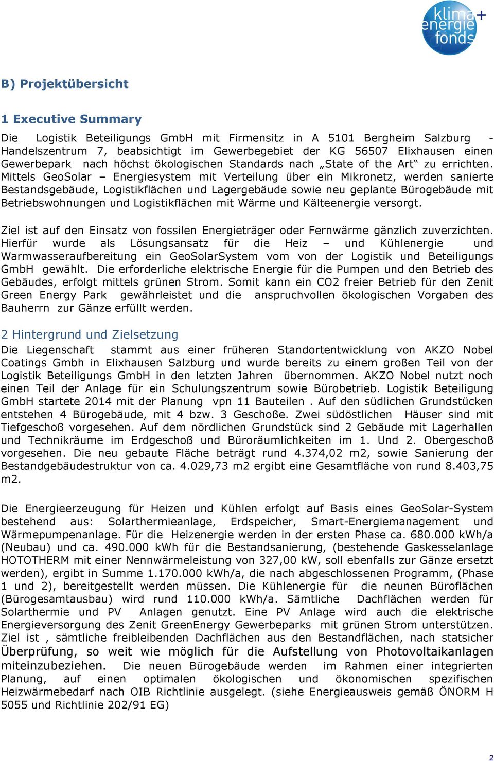 Mittels GeoSolar Energiesystem mit Verteilung über ein Mikronetz, werden sanierte Bestandsgebäude, Logistikflächen und Lagergebäude sowie neu geplante Bürogebäude mit Betriebswohnungen und