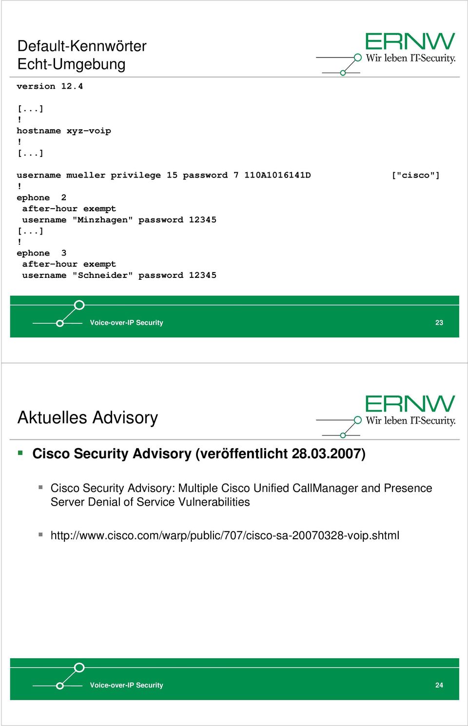 ephone 3 after-hour exempt username "Schneider" password 12345 ["cisco"] Voice-over-IP Security 23 Aktuelles Advisory Cisco Security Advisory