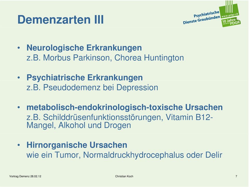 b. Schilddrüsenfunktionsstörungen, Vitamin B12- Mangel, Alkohol und Drogen Hirnorganische