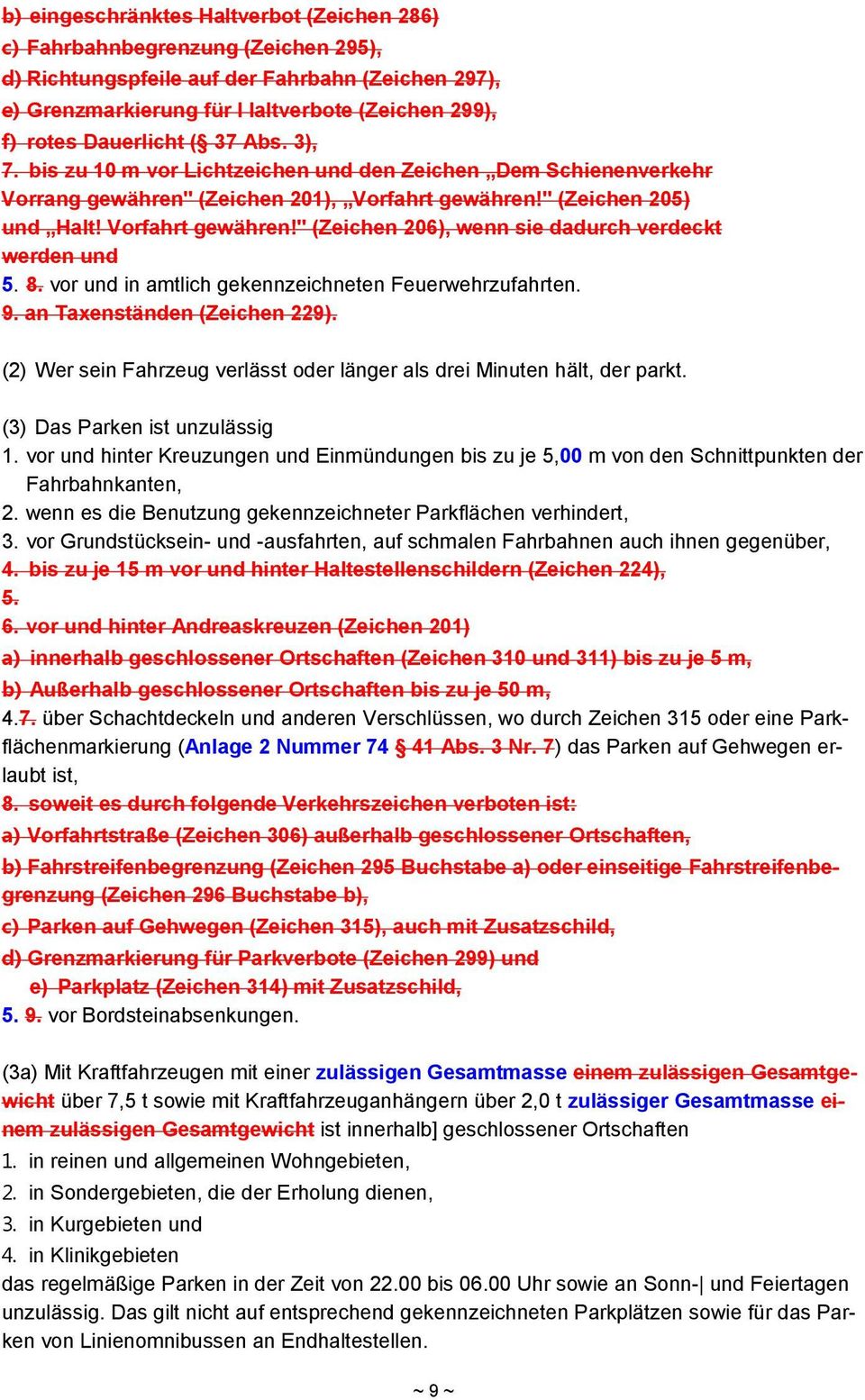 8. vor und in amtlich gekennzeichneten Feuerwehrzufahrten. 9. an Taxenständen (Zeichen 229). (2) Wer sein Fahrzeug verlässt oder länger als drei Minuten hält, der parkt.