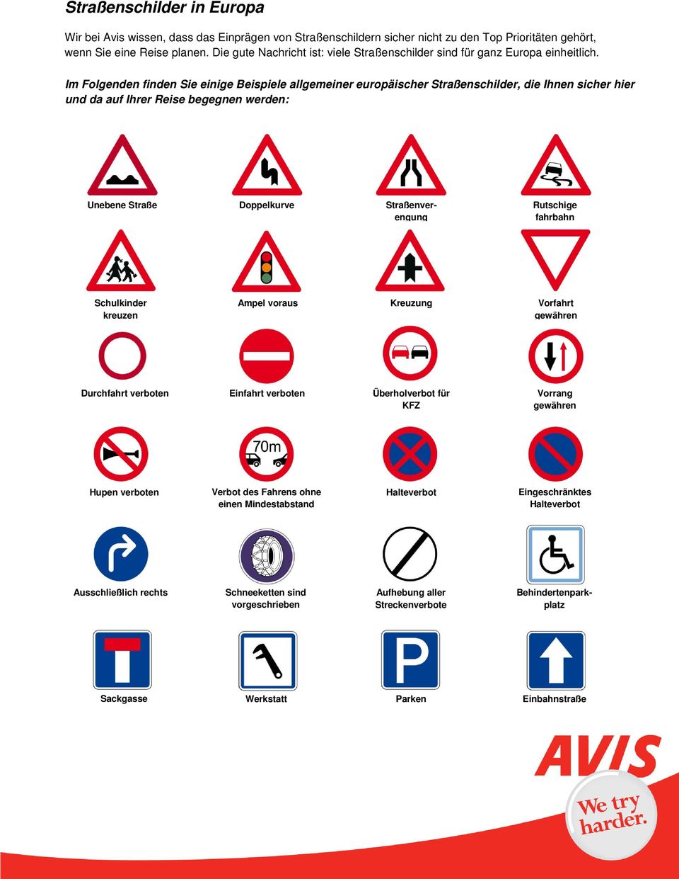 Im Folgenden finden Sie einige Beispiele allgemeiner europäischer Straßenschilder, die Ihnen sicher hier und da auf Ihrer Reise begegnen werden: abroad: Unebene Straße Doppelkurve Straßenverengung